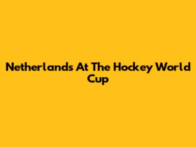 Netherlands At The Hockey World Cup