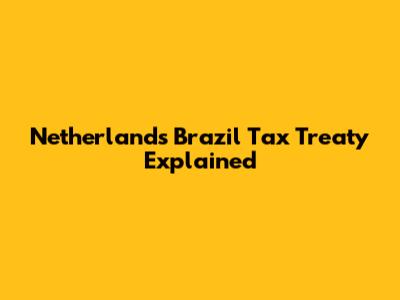Netherlands Brazil Tax Treaty Explained