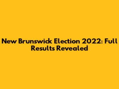 New Brunswick Election 2022: Full Results Revealed