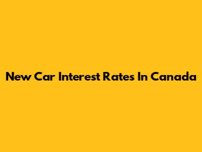 New Car Interest Rates In Canada