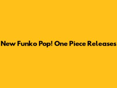 New Funko Pop! One Piece Releases