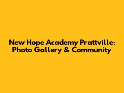 New Hope Academy Prattville: Photo Gallery & Community