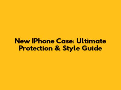 New IPhone Case: Ultimate Protection & Style Guide