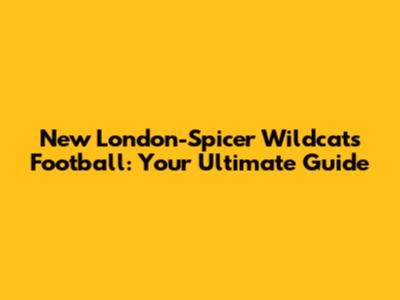 New London-Spicer Wildcats Football: Your Ultimate Guide