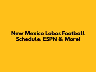 New Mexico Lobos Football Schedule: ESPN & More!