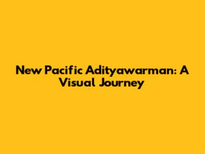 New Pacific Adityawarman: A Visual Journey