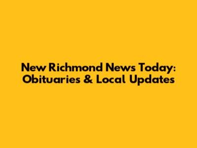 New Richmond News Today: Obituaries & Local Updates