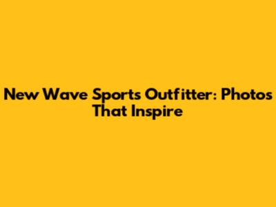 New Wave Sports Outfitter: Photos That Inspire
