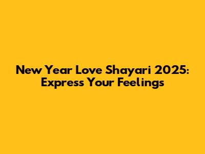 New Year Love Shayari 2025: Express Your Feelings