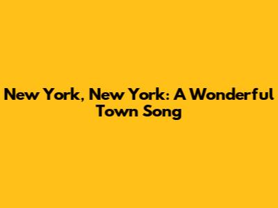 New York, New York: A Wonderful Town Song