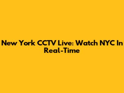 New York CCTV Live: Watch NYC In Real-Time