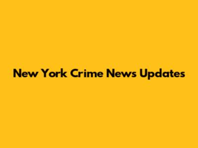 New York Crime News Updates