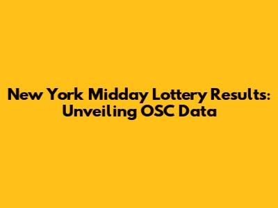 New York Midday Lottery Results: Unveiling OSC Data