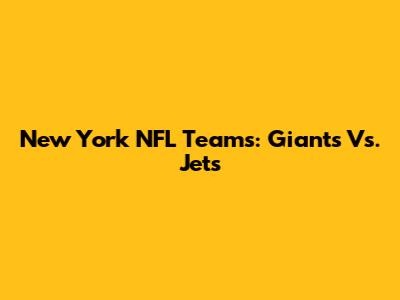 New York NFL Teams: Giants Vs. Jets