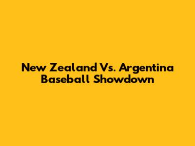 New Zealand Vs. Argentina Baseball Showdown