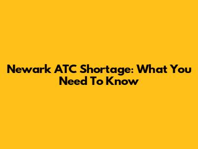 Newark ATC Shortage: What You Need To Know