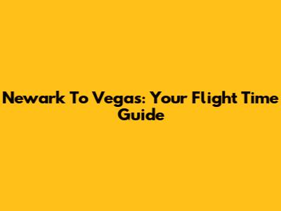 Newark To Vegas: Your Flight Time Guide