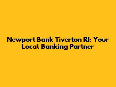 Newport Bank Tiverton RI: Your Local Banking Partner