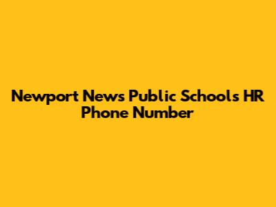 Newport News Public Schools HR Phone Number