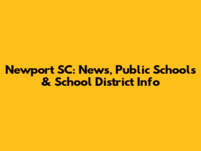 Newport SC: News, Public Schools & School District Info