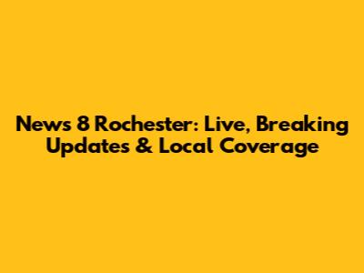 News 8 Rochester: Live, Breaking Updates & Local Coverage