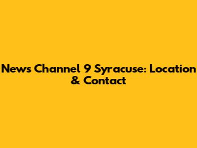News Channel 9 Syracuse: Location & Contact