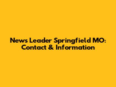 News Leader Springfield MO: Contact & Information