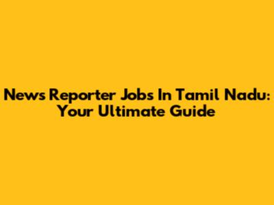 News Reporter Jobs In Tamil Nadu: Your Ultimate Guide