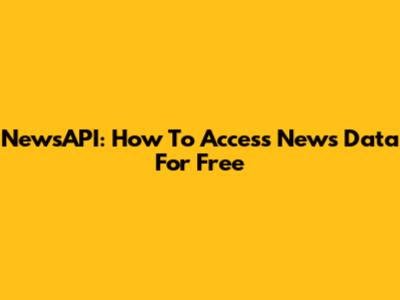 NewsAPI: How To Access News Data For Free