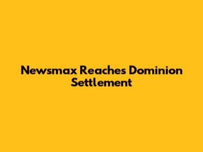 Newsmax Reaches Dominion Settlement