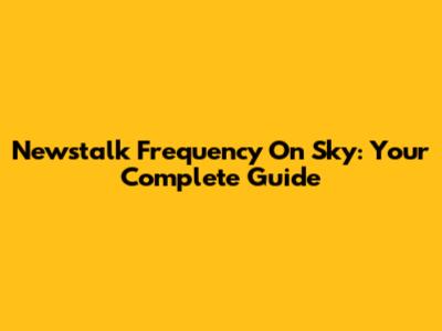 Newstalk Frequency On Sky: Your Complete Guide