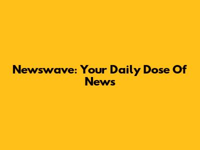 Newswave: Your Daily Dose Of News