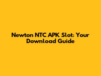 Newton NTC APK Slot: Your Download Guide