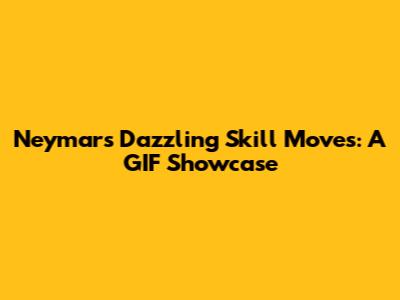 Neymar's Dazzling Skill Moves: A GIF Showcase