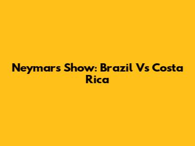 Neymar's Show: Brazil Vs Costa Rica