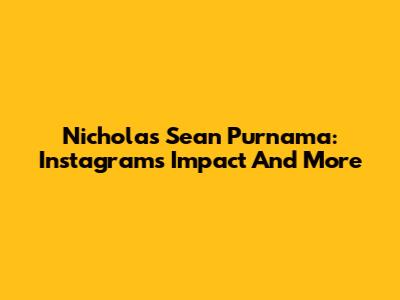 Nicholas Sean Purnama: Instagram's Impact And More