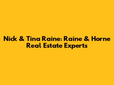 Nick & Tina Raine: Raine & Horne Real Estate Experts