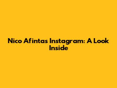 Nico Afinta's Instagram: A Look Inside