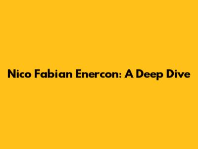 Nico Fabian Enercon: A Deep Dive