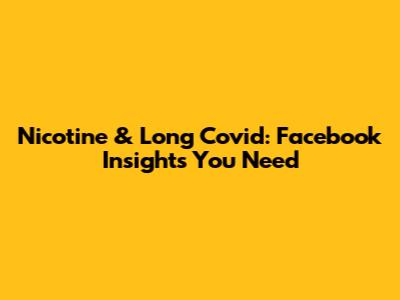 Nicotine & Long Covid: Facebook Insights You Need