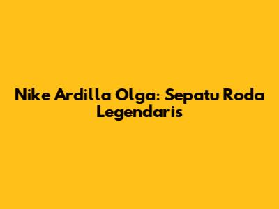 Nike Ardilla Olga: Sepatu Roda Legendaris