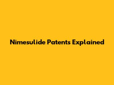 Nimesulide Patents Explained