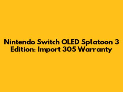 Nintendo Switch OLED Splatoon 3 Edition: Import 305 Warranty