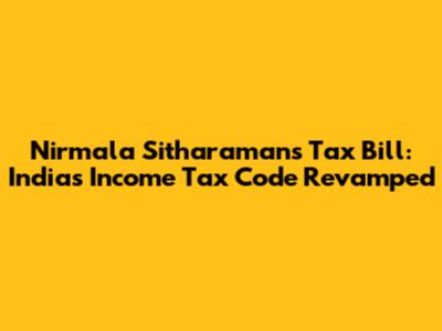 Nirmala Sitharaman's Tax Bill: India's Income Tax Code Revamped