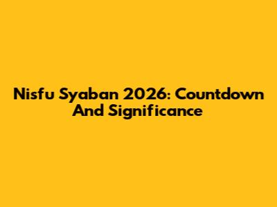 Nisfu Syaban 2026: Countdown And Significance