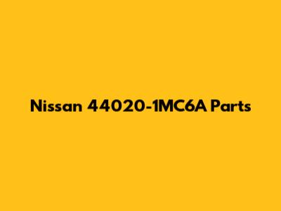 Nissan 44020-1MC6A Parts