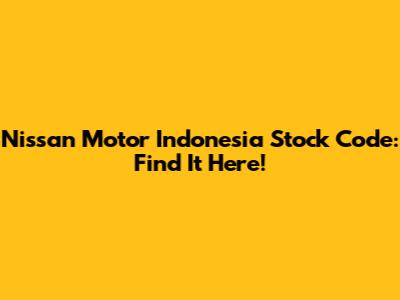 Nissan Motor Indonesia Stock Code: Find It Here!