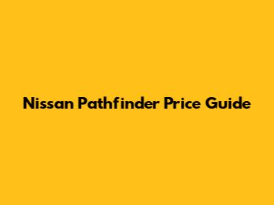 Nissan Pathfinder Price Guide