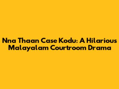 Nna Thaan Case Kodu: A Hilarious Malayalam Courtroom Drama