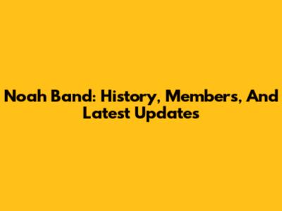 Noah Band: History, Members, And Latest Updates